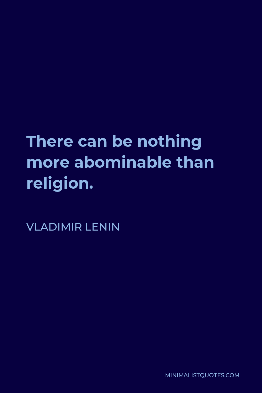 Vladimir Lenin Quote - There can be nothing more abominable than religion.