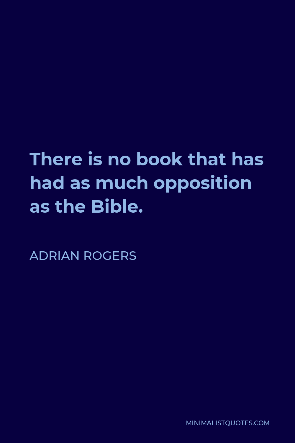 Adrian Rogers Quote - There is no book that has had as much opposition as the Bible.