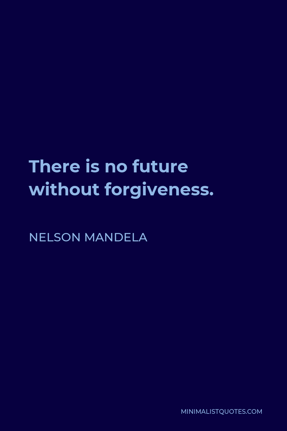 Nelson Mandela Quote - There is no future without forgiveness.