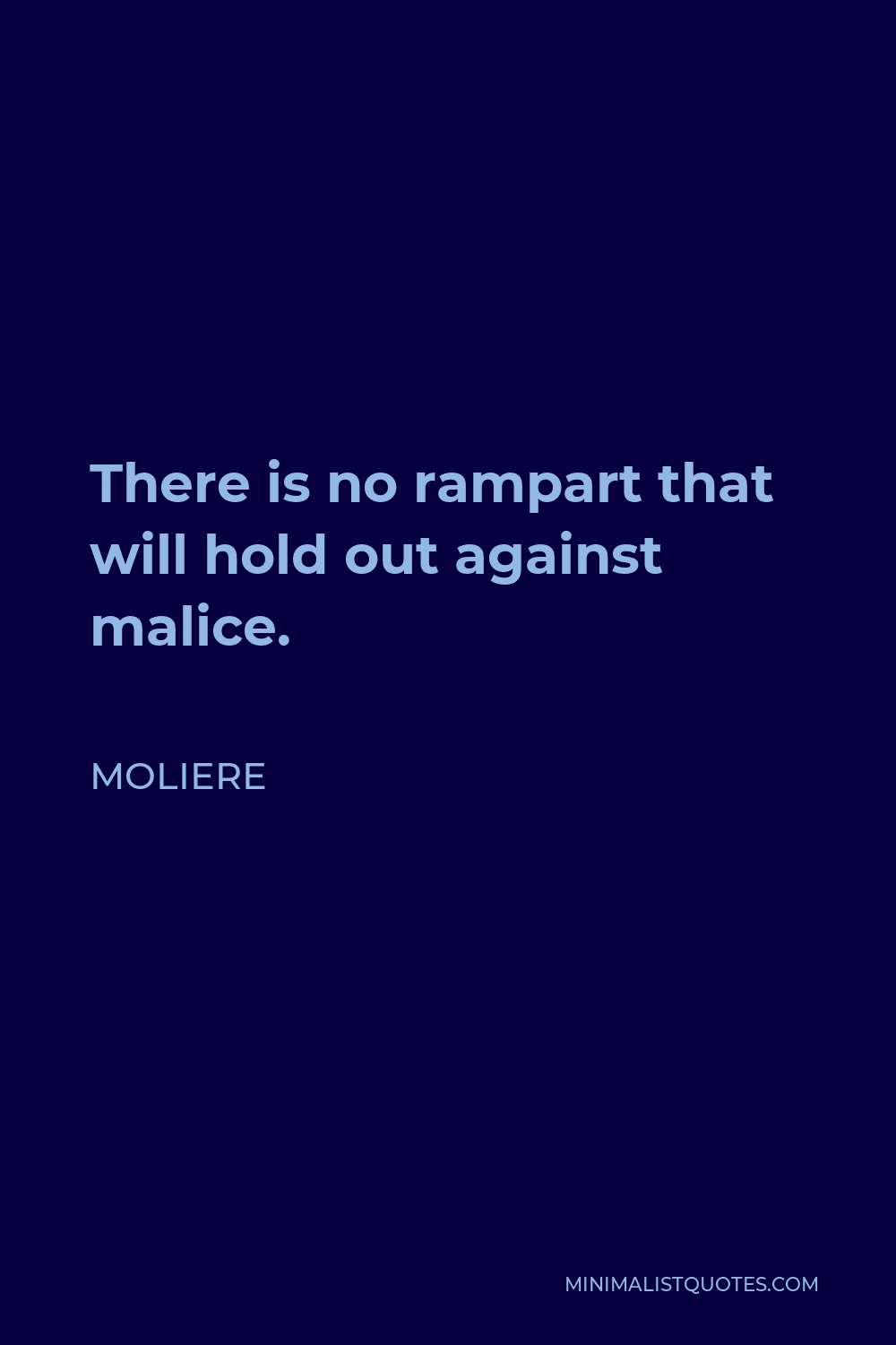 Moliere Quote - There is no rampart that will hold out against malice.