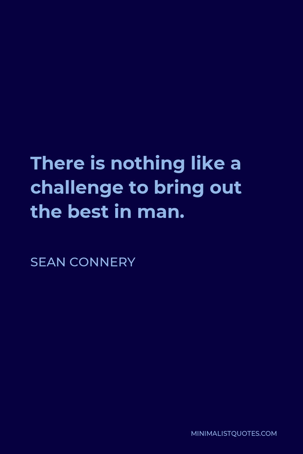 sean-connery-quote-there-is-nothing-like-a-challenge-to-bring-out-the