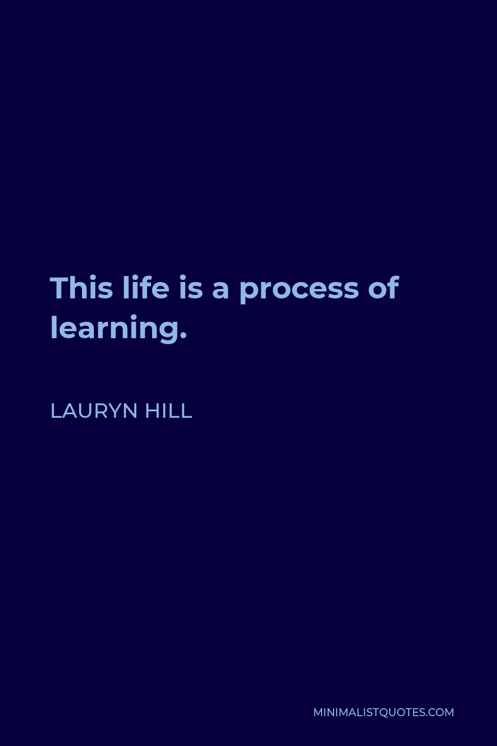 Lauryn Hill Quote - This life is a process of learning.