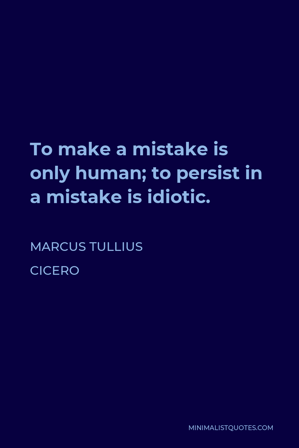 Marcus Tullius Cicero Quote: To make a mistake is only human; to ...