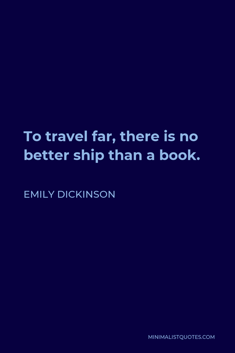 Emily Dickinson Quote - To travel far, there is no better ship than a book.