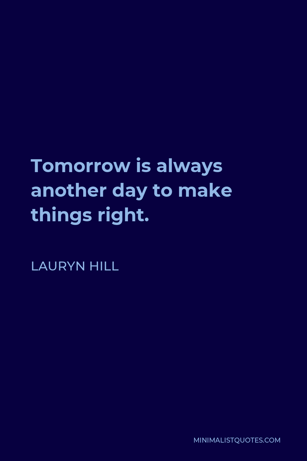 Lauryn Hill Quote - Tomorrow is always another day to make things right.