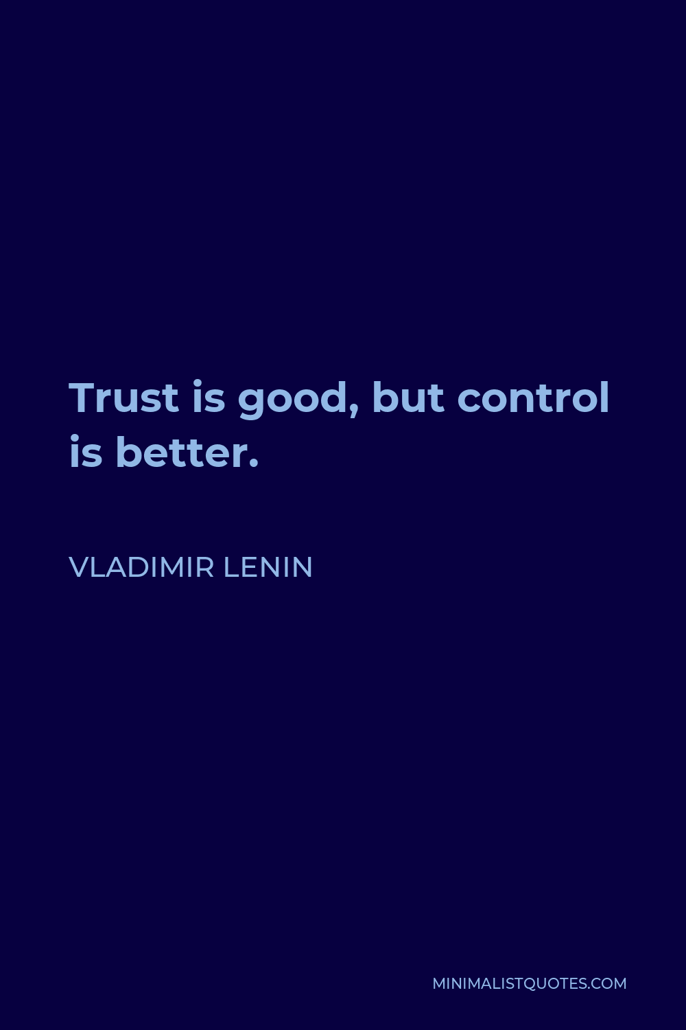 Vladimir Lenin Quote Trust Is Good But Control Is Better 