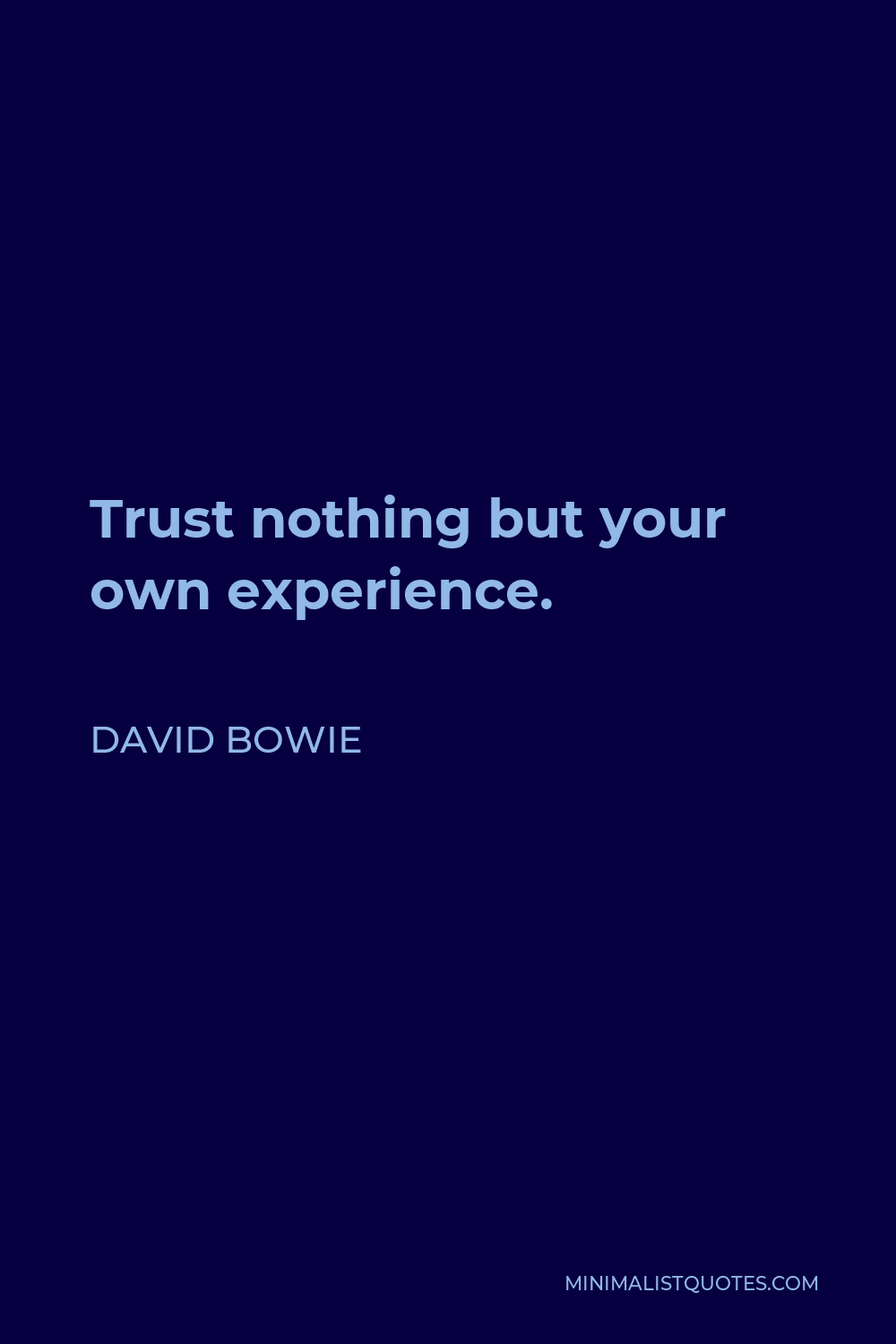 David Bowie Quote - Trust nothing but your own experience.