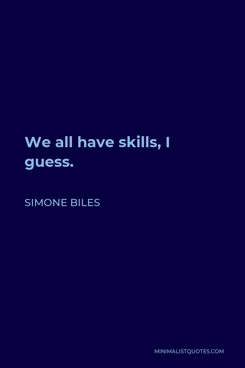 Simone Biles Quote - We all have skills, I guess.