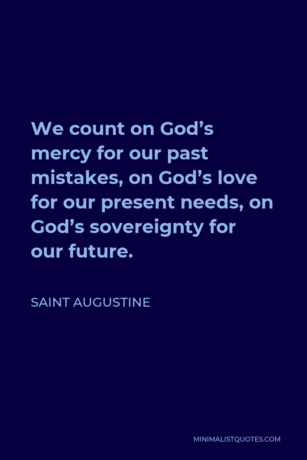 Saint Augustine Quote We Count On God S Mercy For Our Past Mistakes On God S Love For Our Present Needs On God S Sovereignty For Our Future