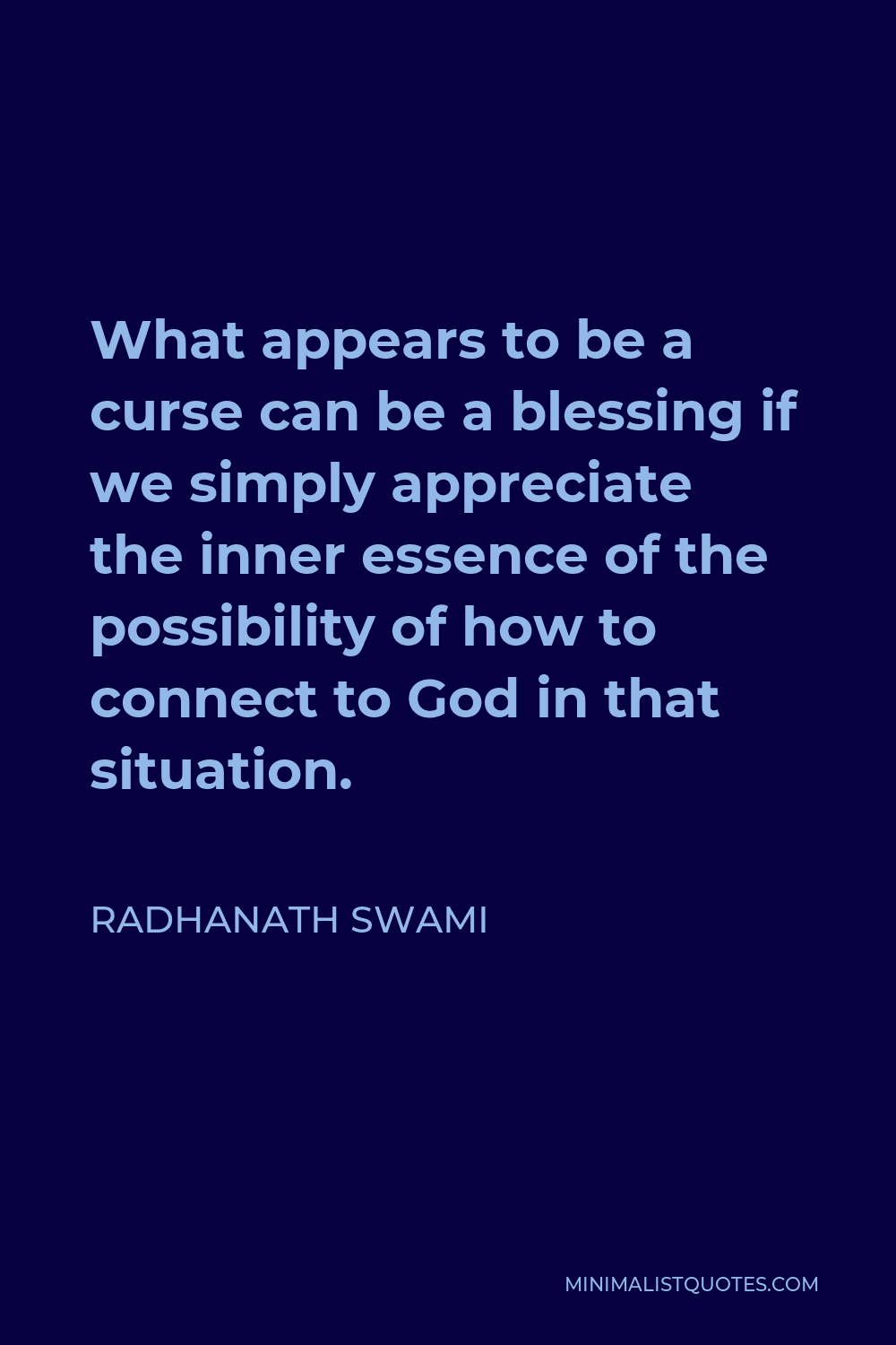 Radhanath Swami Quote - What appears to be a curse can be a blessing if we simply appreciate the inner essence of the possibility of how to connect to God in that situation.