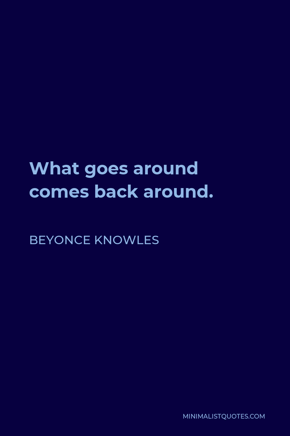Beyonce Knowles Quote - What goes around comes back around.