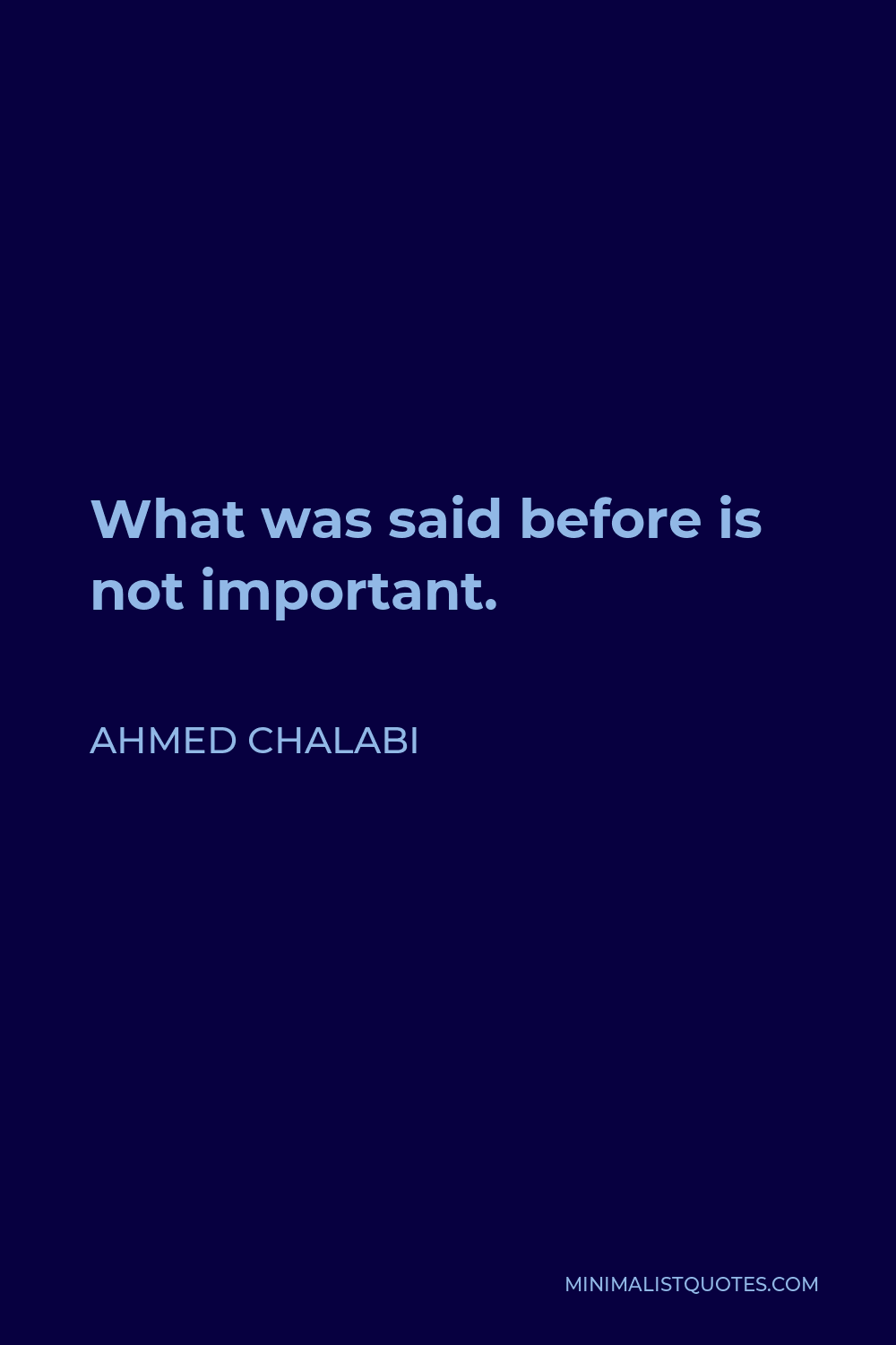 Ahmed Chalabi Quote - What was said before is not important.