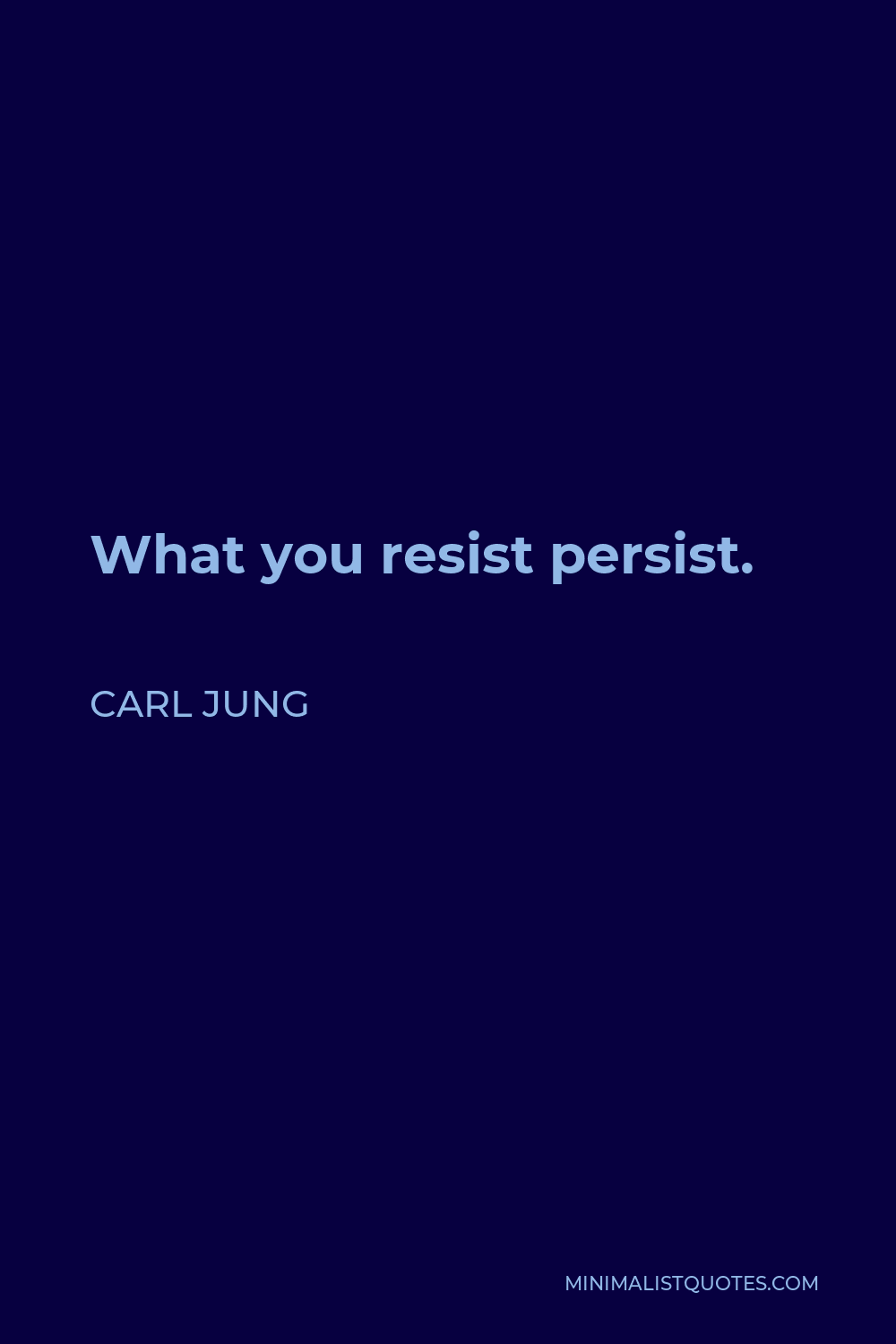 Carl Jung Quote - What you resist persist.
