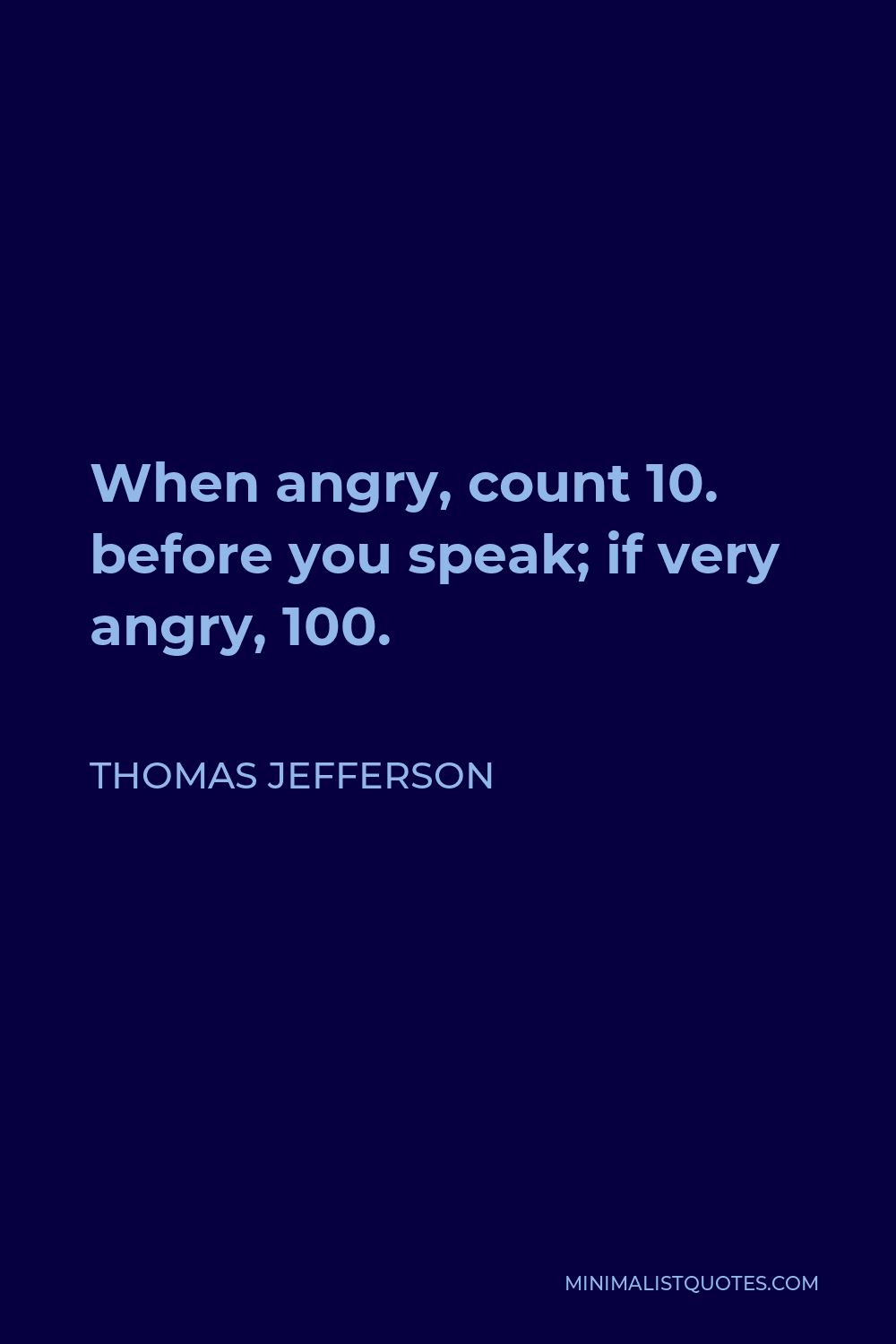 Thomas Jefferson Quote - When angry, count 10. before you speak; if very angry, 100.