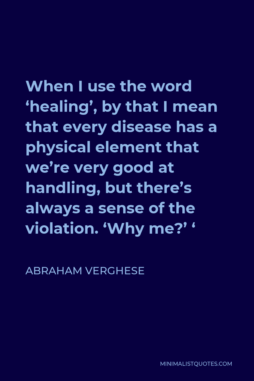 abraham-verghese-quote-when-i-use-the-word-healing-by-that-i-mean