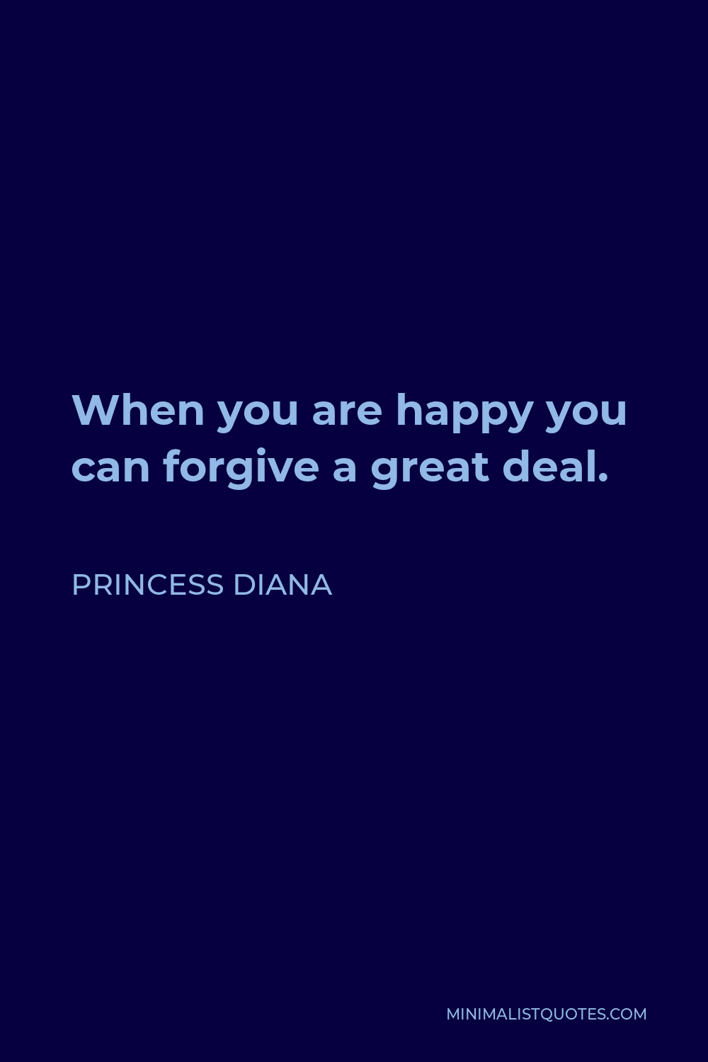 Princess Diana Quote - When you are happy you can forgive a great deal.