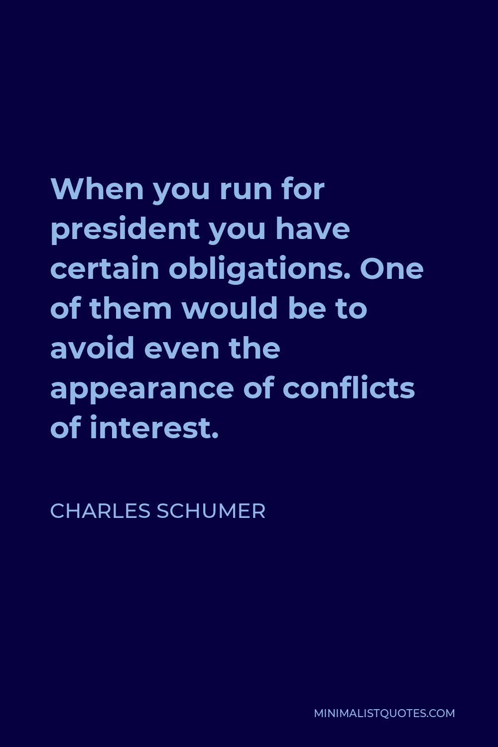 Charles Schumer Quote - When you run for president you have certain obligations. One of them would be to avoid even the appearance of conflicts of interest.