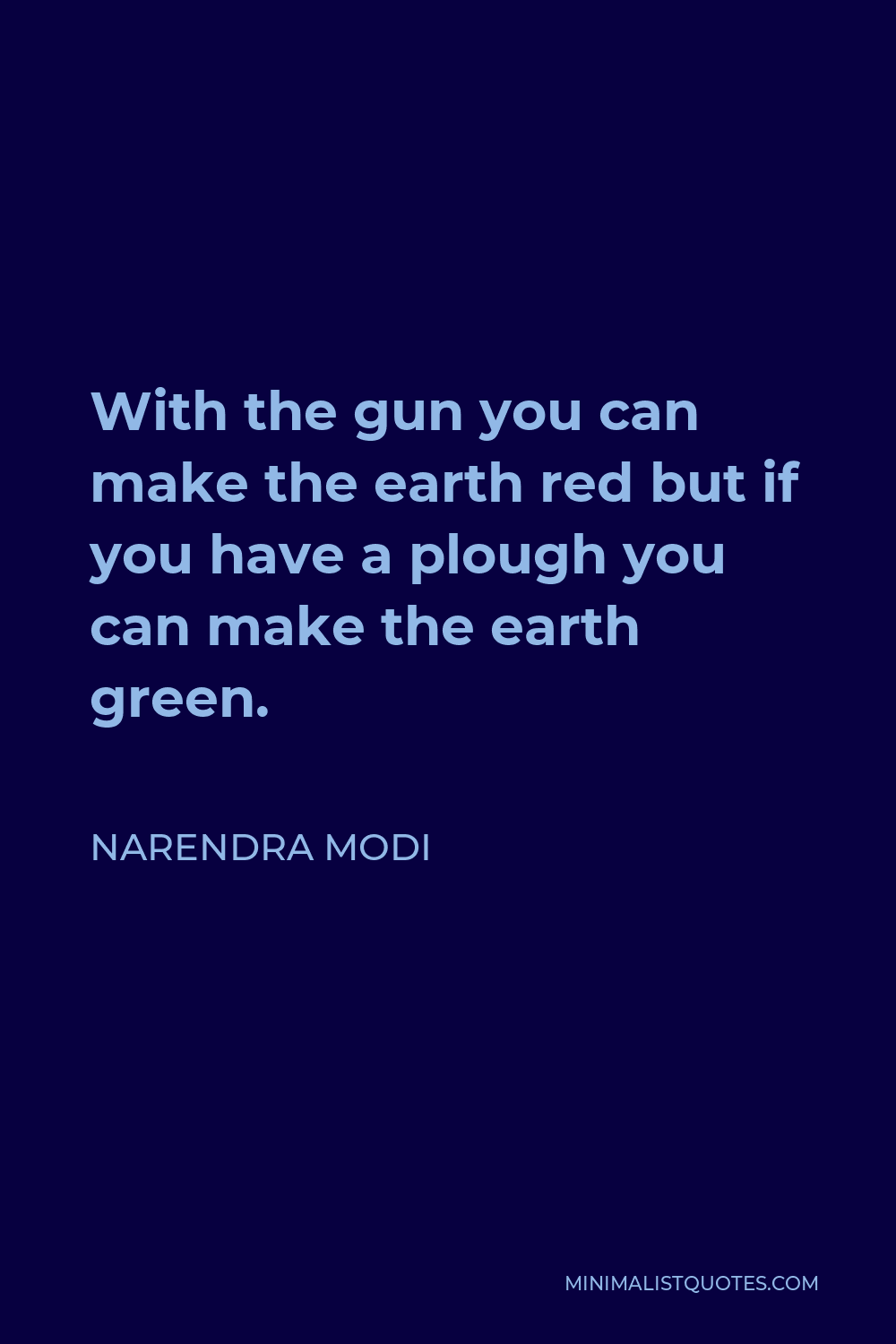 Narendra Modi Quote - With the gun you can make the earth red but if you have a plough you can make the earth green.