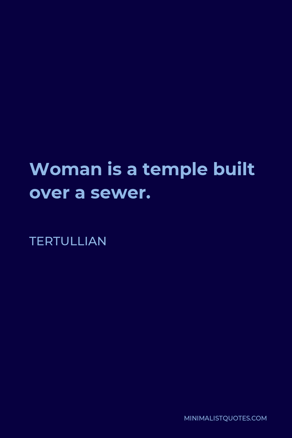 Tertullian Quote - Woman is a temple built over a sewer.