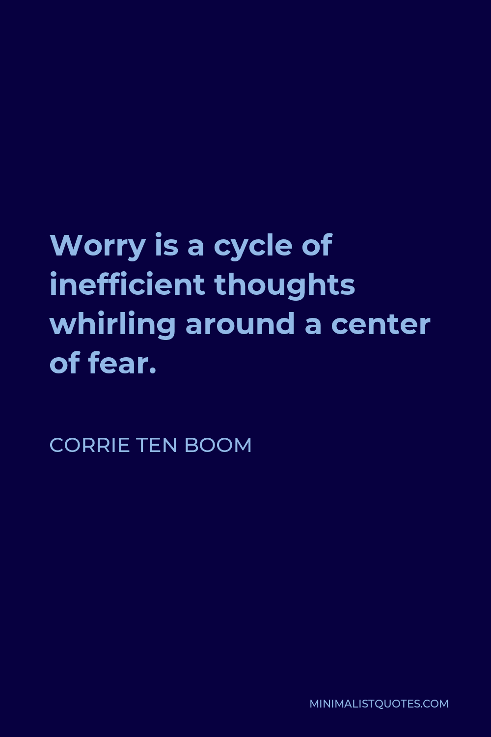 Corrie ten Boom Quote - Worry is a cycle of inefficient thoughts whirling around a center of fear.