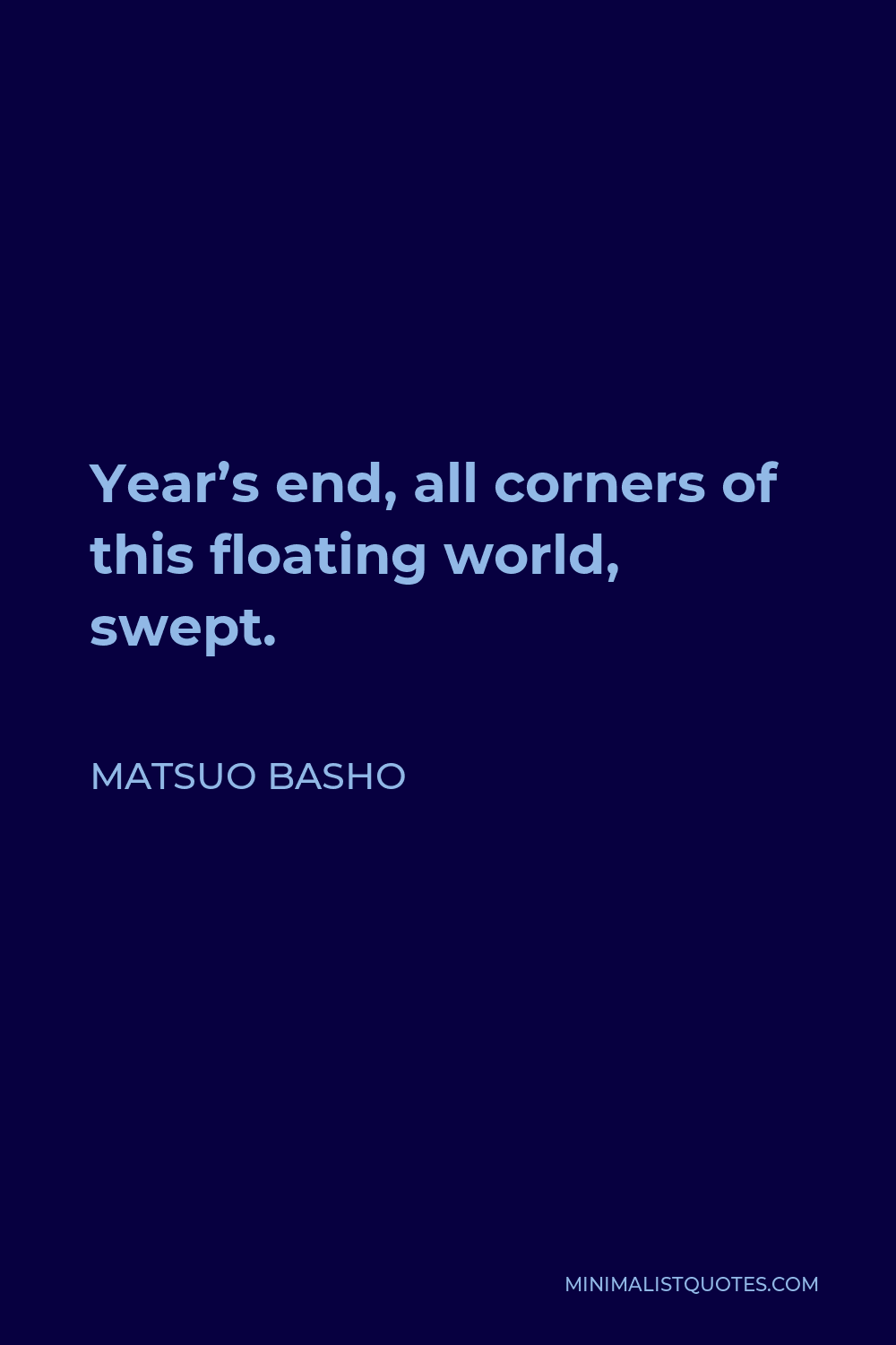 Matsuo Basho Quote - Year’s end, all corners of this floating world, swept.