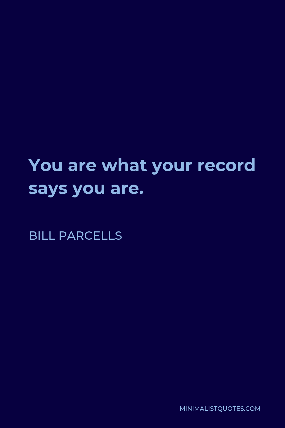 Bill Parcells Quote - You are what your record says you are.