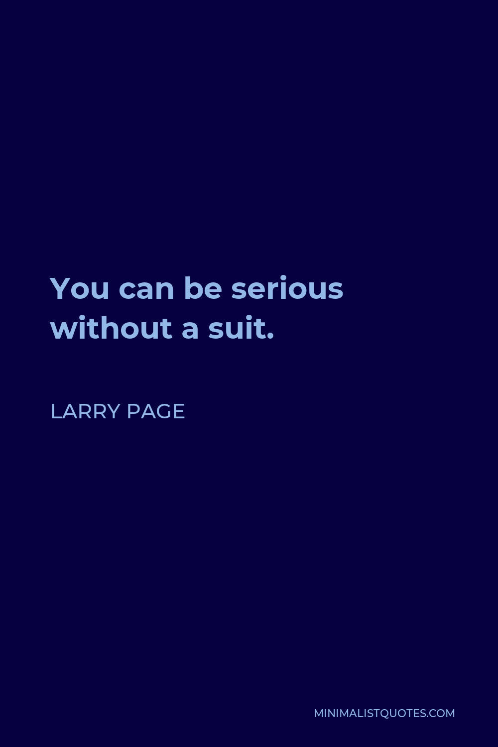 Larry Page Quote - You can be serious without a suit.