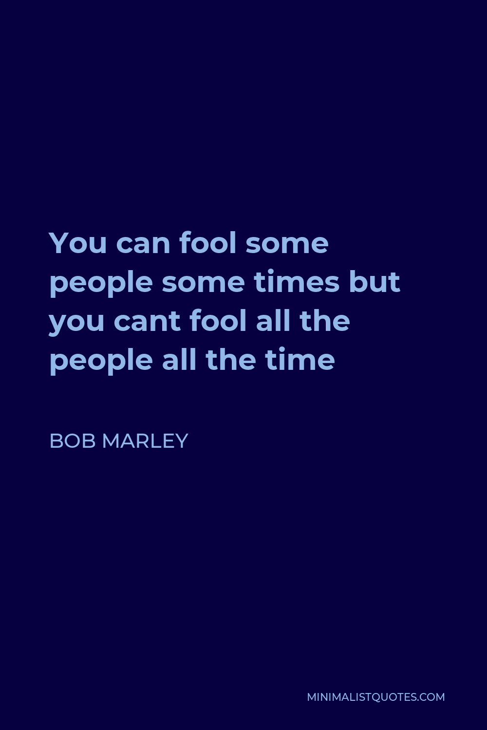 Bob Marley Quote - You can fool some people some times but you cant fool all the people all the time