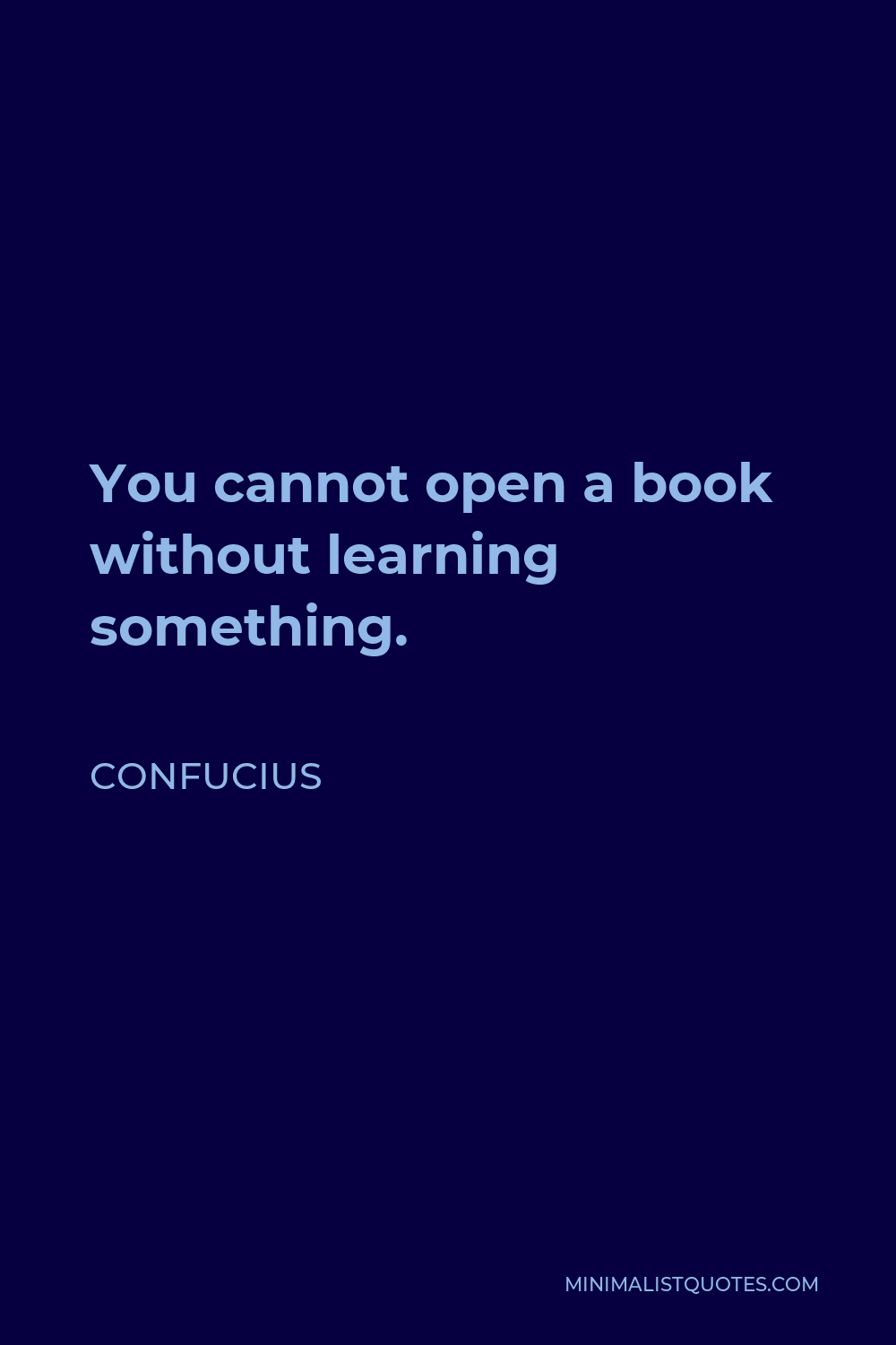 Confucius Quote - You cannot open a book without learning something.