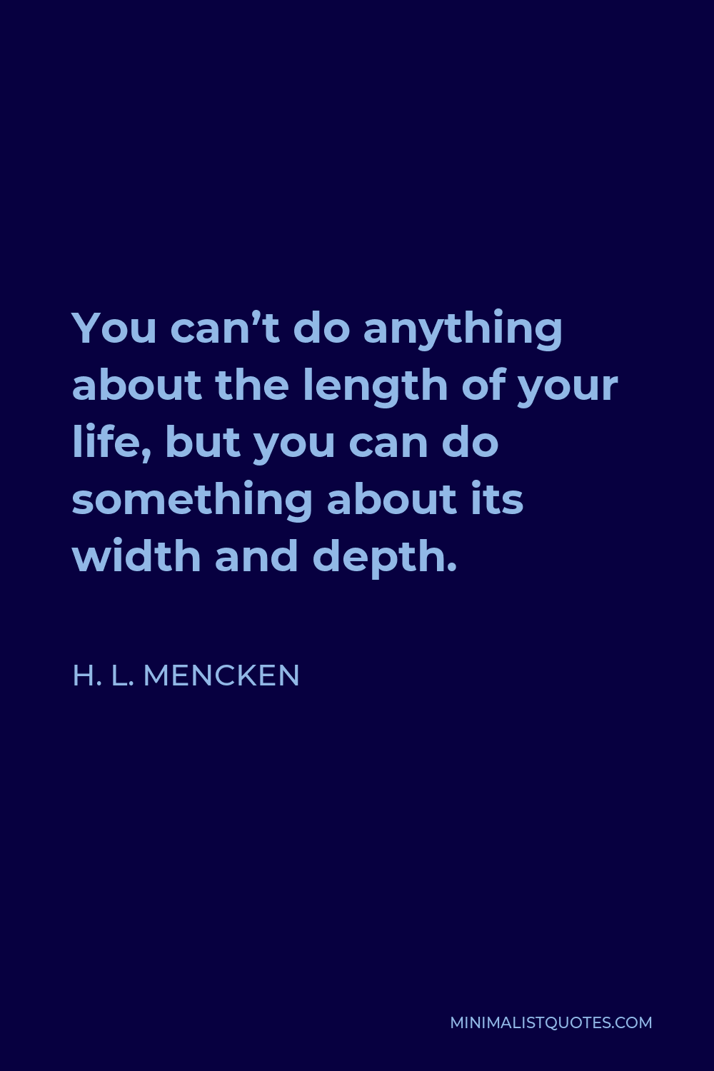 H. L. Mencken Quote: You can't do anything about the length of your ...