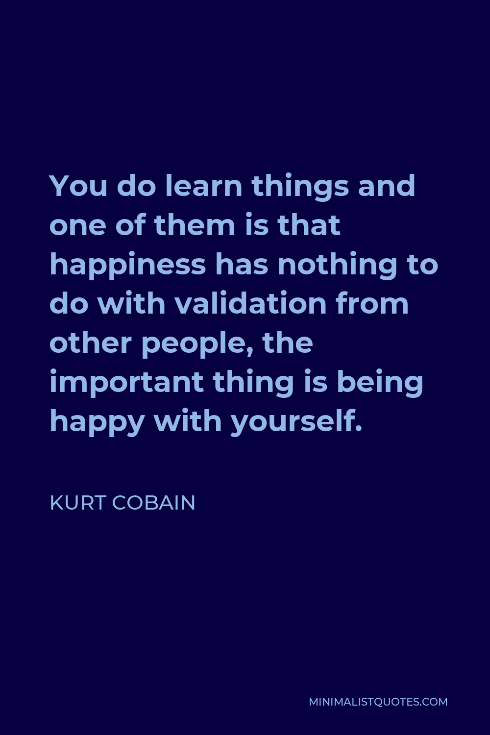 kurt-cobain-quote-you-do-learn-things-and-one-of-them-is-that