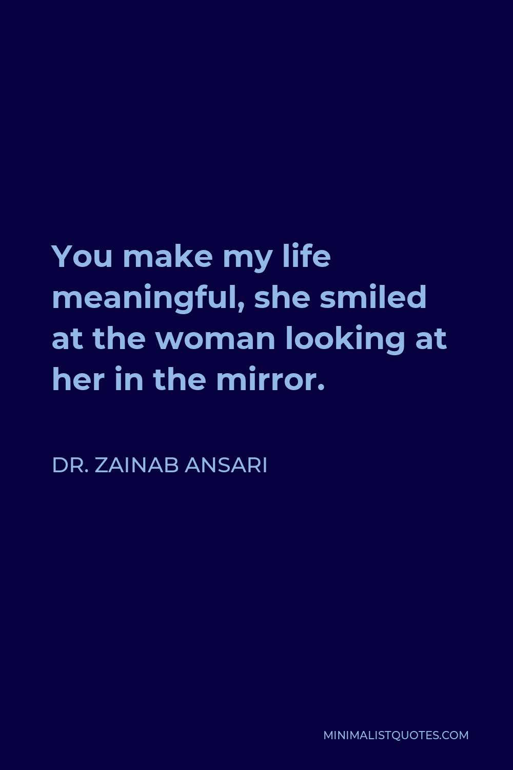 Dr. Zainab Ansari Quote: You make my life meaningful, she smiled ...