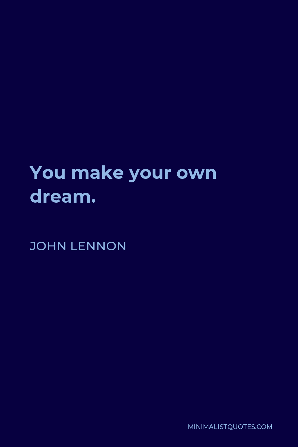 John Lennon Quote - You make your own dream.
