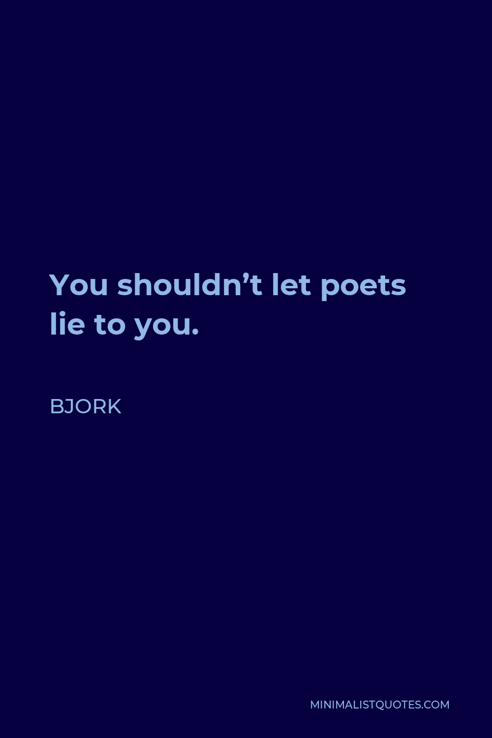 Bjork Quote - You shouldn’t let poets lie to you.