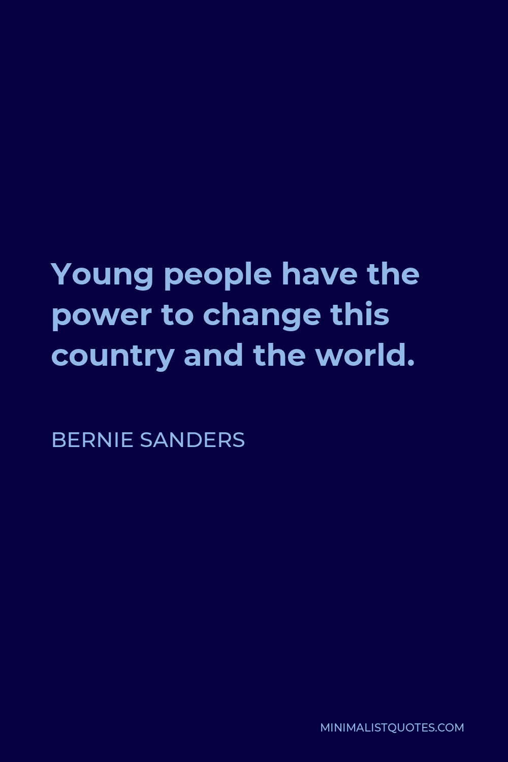 Bernie Sanders Quote - Young people have the power to change this country and the world.