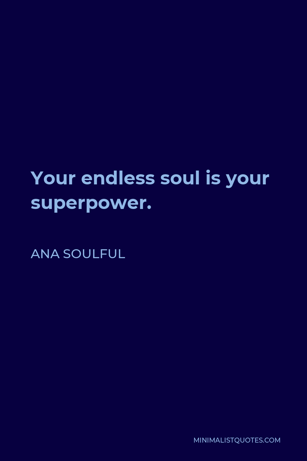 Ana Soulful Quote - Your endless soul is your superpower.