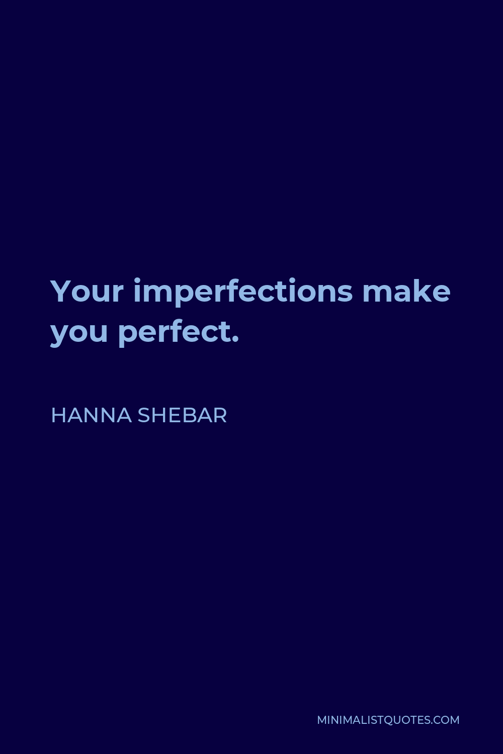 Hanna Shebar Quote - Your imperfections make you perfect.