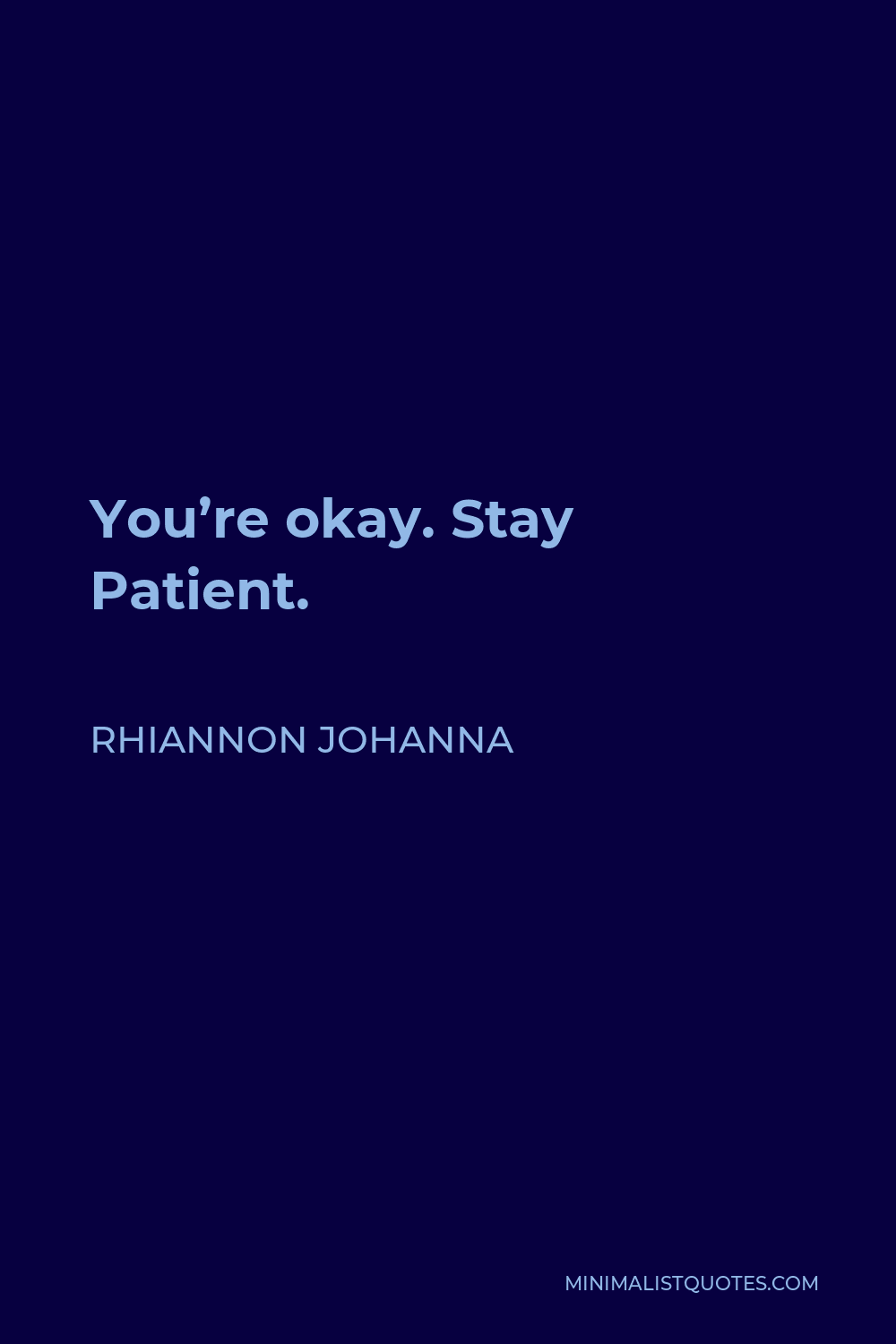 Rhiannon Johanna Quote - You’re okay. Stay Patient.