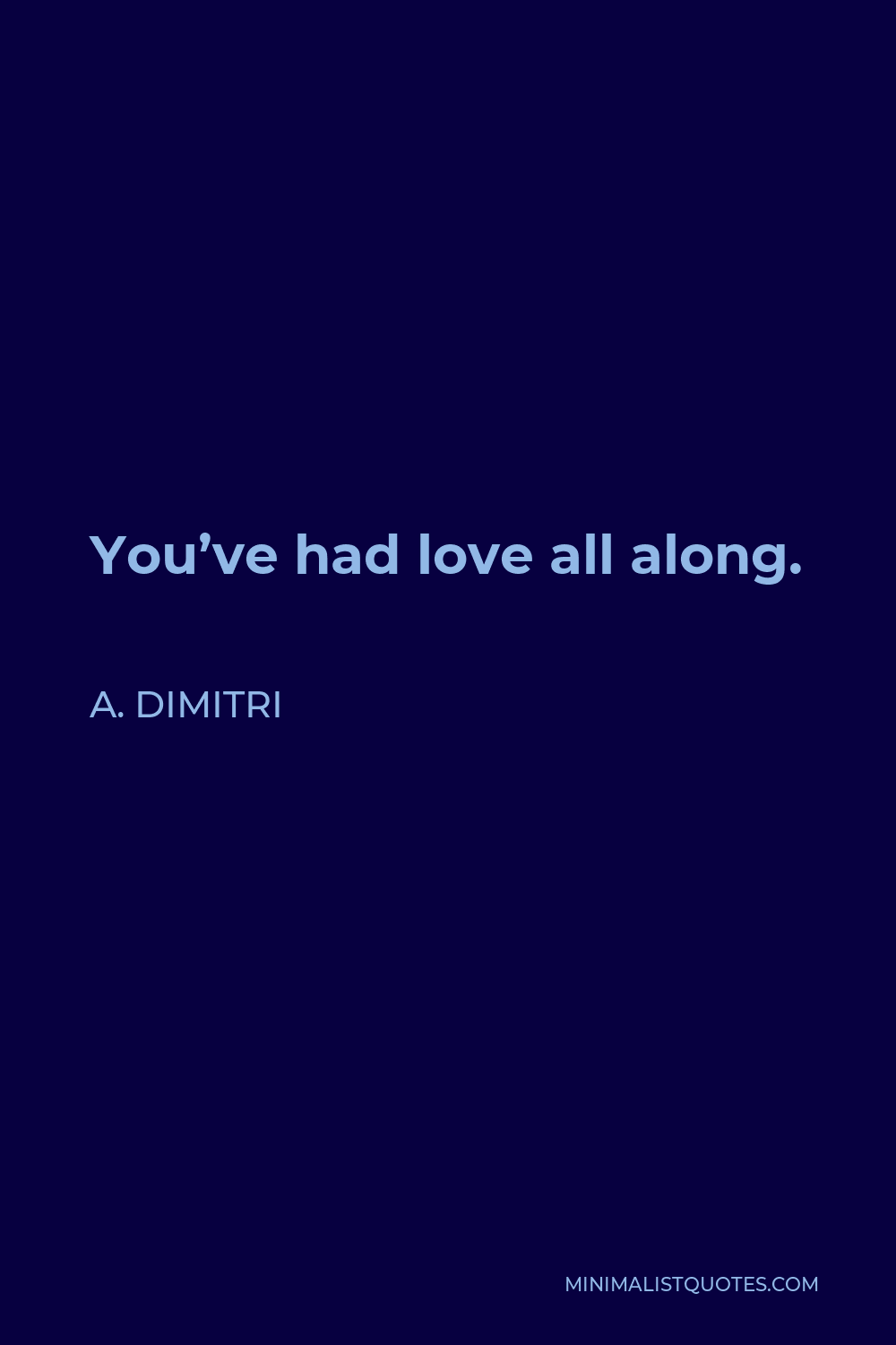 A. Dimitri Quote - You’ve had love all along.