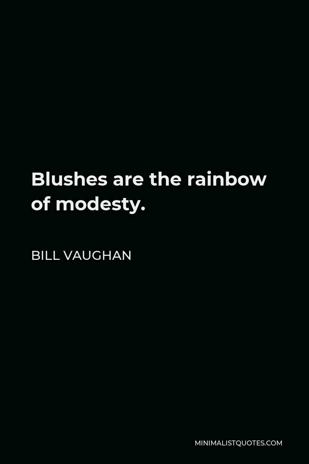Bill Vaughan Quote - Blushes are the rainbow of modesty.