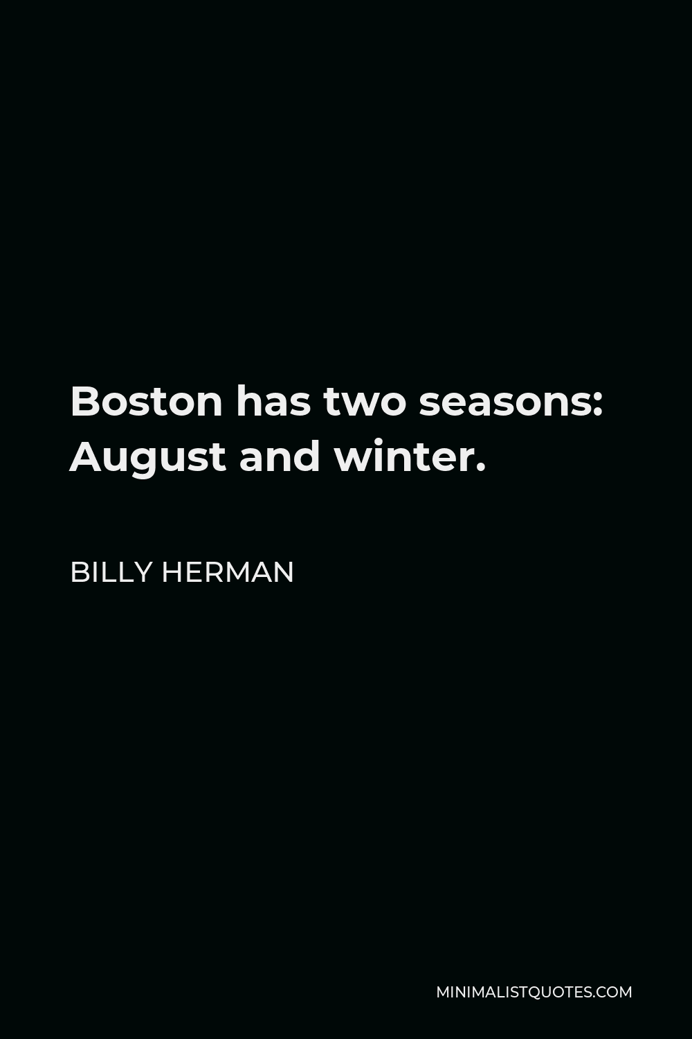 Billy Herman Quote - Boston has two seasons: August and winter.