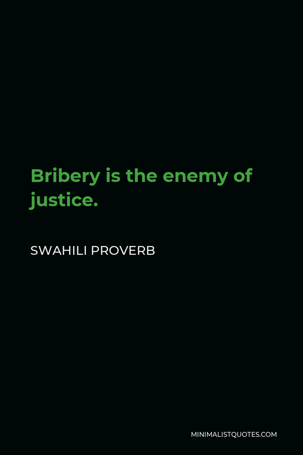 Swahili Proverb Quote - Bribery is the enemy of justice.