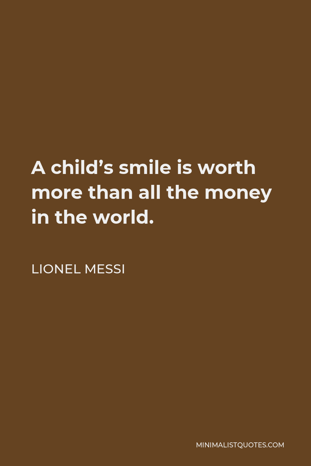 Lionel Messi Quote - A child’s smile is worth more than all the money in the world.
