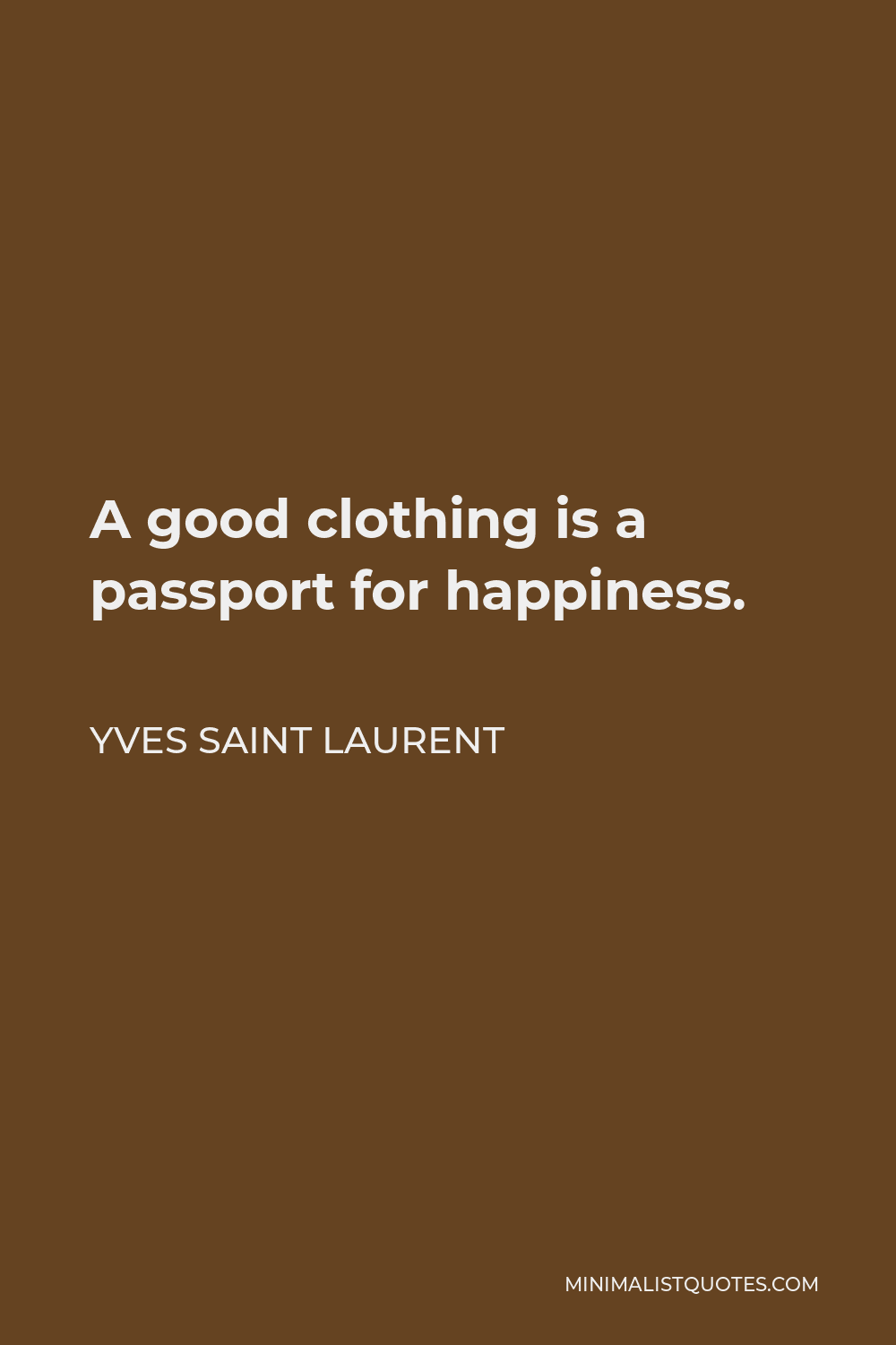 Yves Saint Laurent Quote - A good clothing is a passport for happiness.