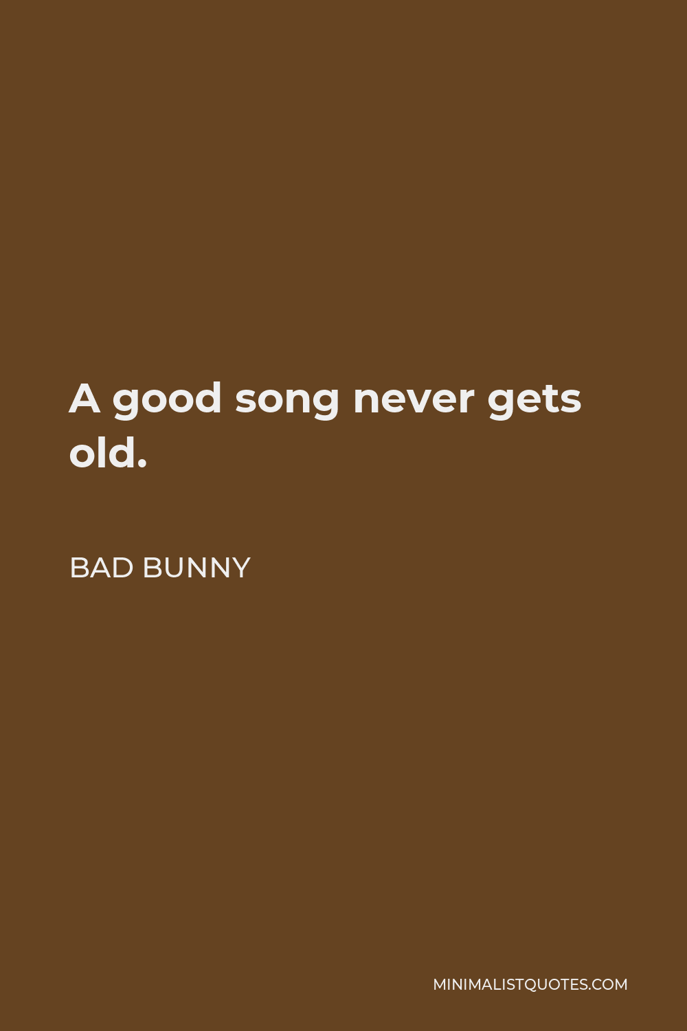 Bad Bunny Quote - A good song never gets old.