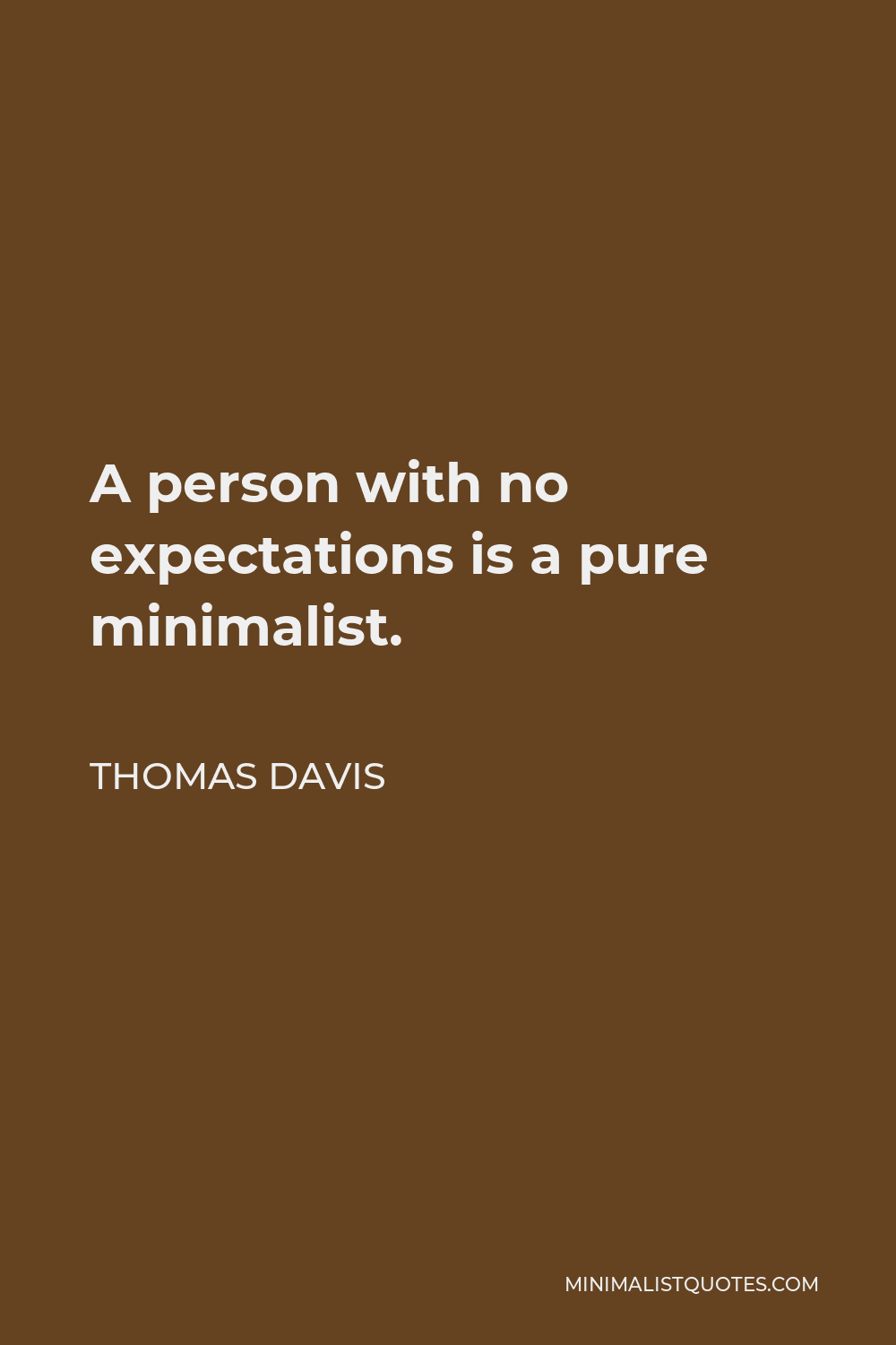 Thomas Davis Quote - A person with no expectations is a pure minimalist.