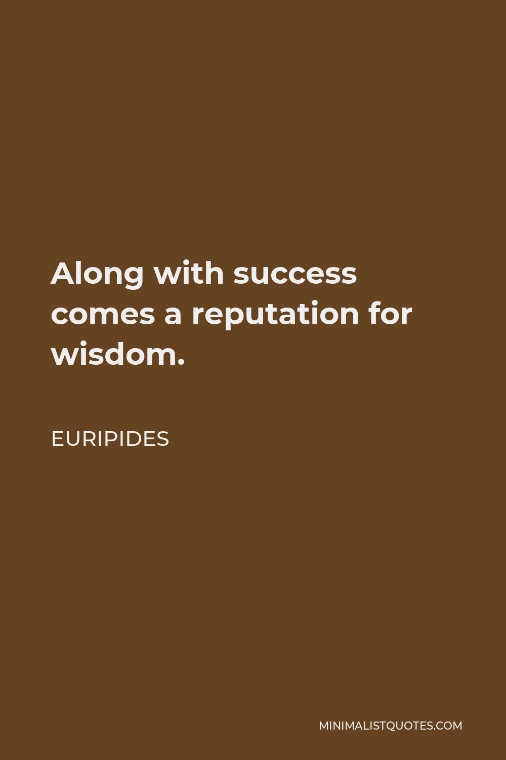 Euripides Quote - Along with success comes a reputation for wisdom.