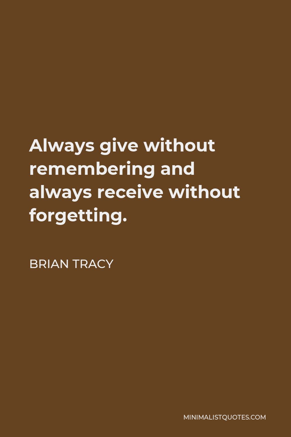 brian-tracy-quote-always-give-without-remembering-and-always-receive