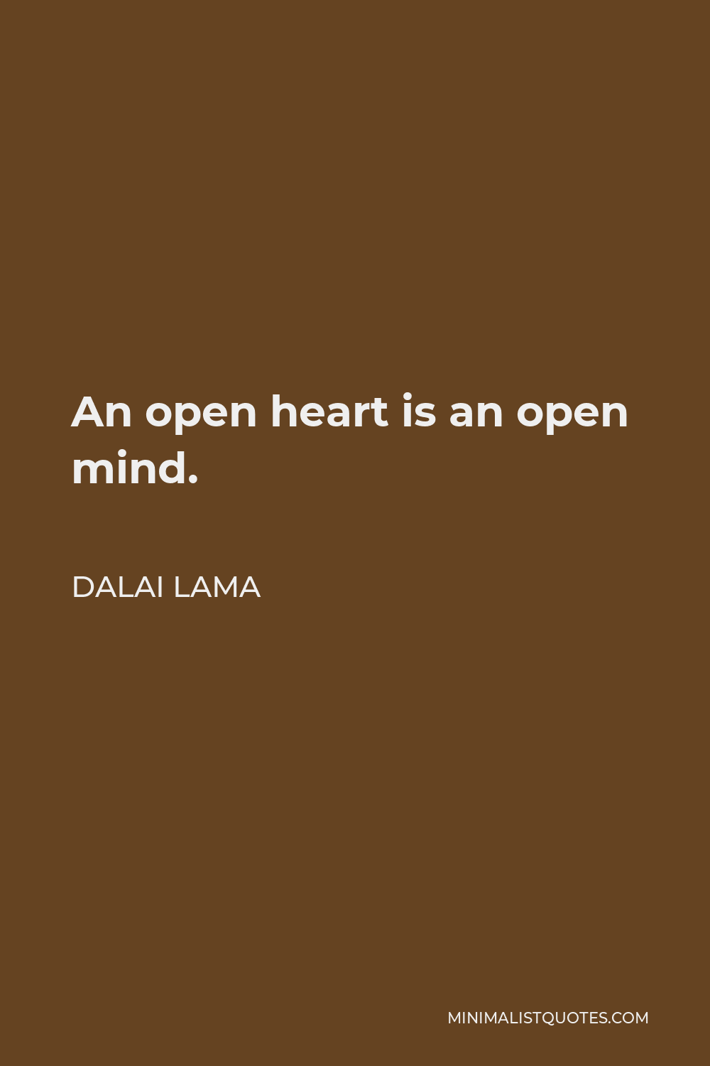 Dalai Lama Quote - An open heart is an open mind.