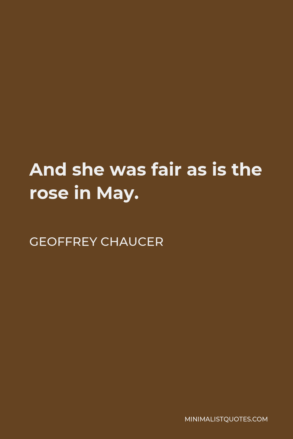 Geoffrey Chaucer Quote - And she was fair as is the rose in May.